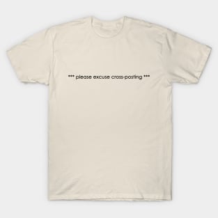 Please Excuse Cross Posting T-Shirt